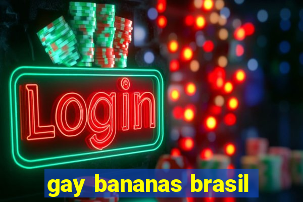 gay bananas brasil